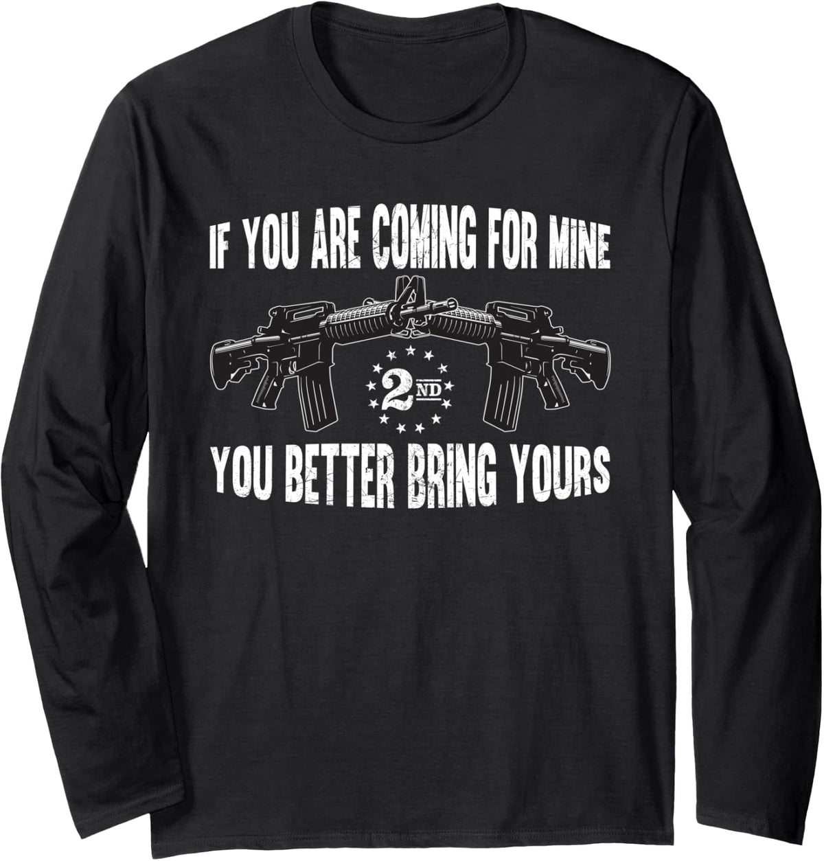 If You Re Coming For Mine Better Bring Yours Ar 15 Gun Long Sleeve Apparel Everyday Wear