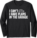I Can't I Have Plans In The Garage Car Mechanic Funny Saying Long Sleeve