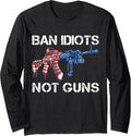 Ban Idiots Not Guns American Flag Ar15 Gun Rights Quote Gift Long Sleeve Apparel Gift Ready