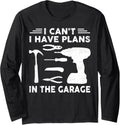 I Can't I Have Plans In The Garage, Funny Mechanics Long Sleeve
