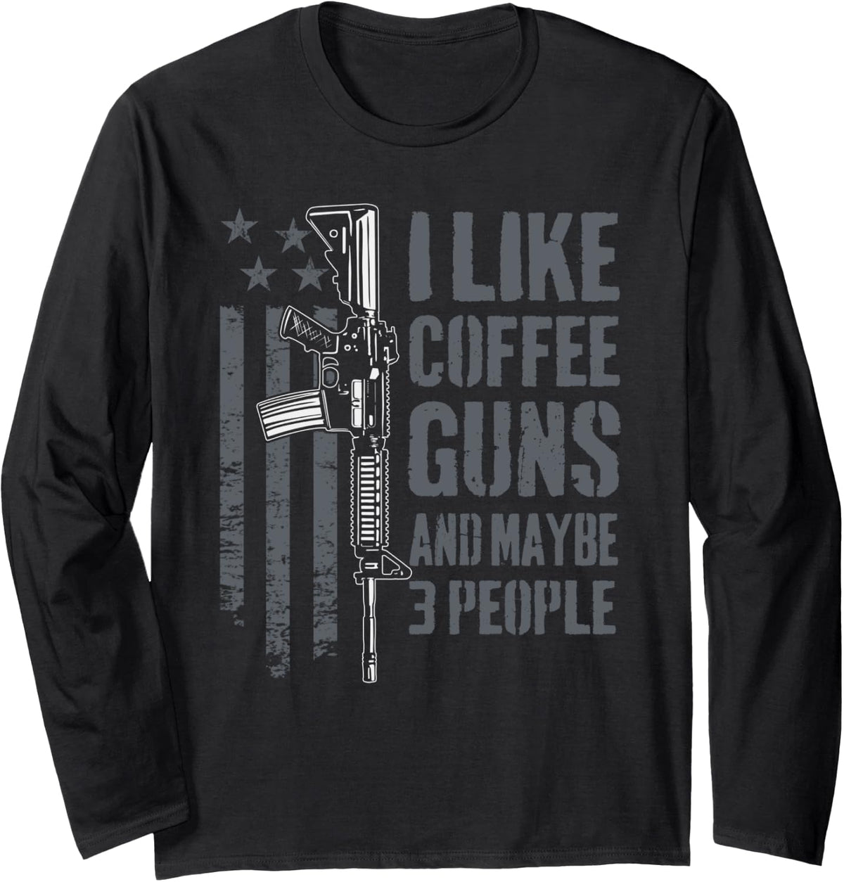 I Like Coffee Guns And Maybe 3 People Usa Flag Funny Gun Long Sleeve Apparel US Trend