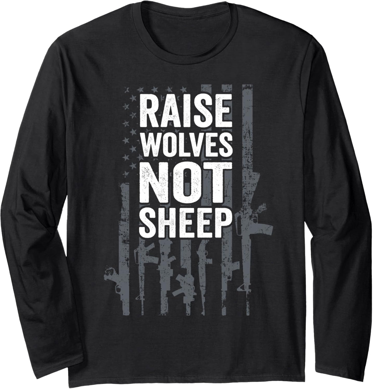 Raise Wolves Not Sheep Patriotic Gun Rights Usa Guns Flag Long Sleeve Apparel Premium Print
