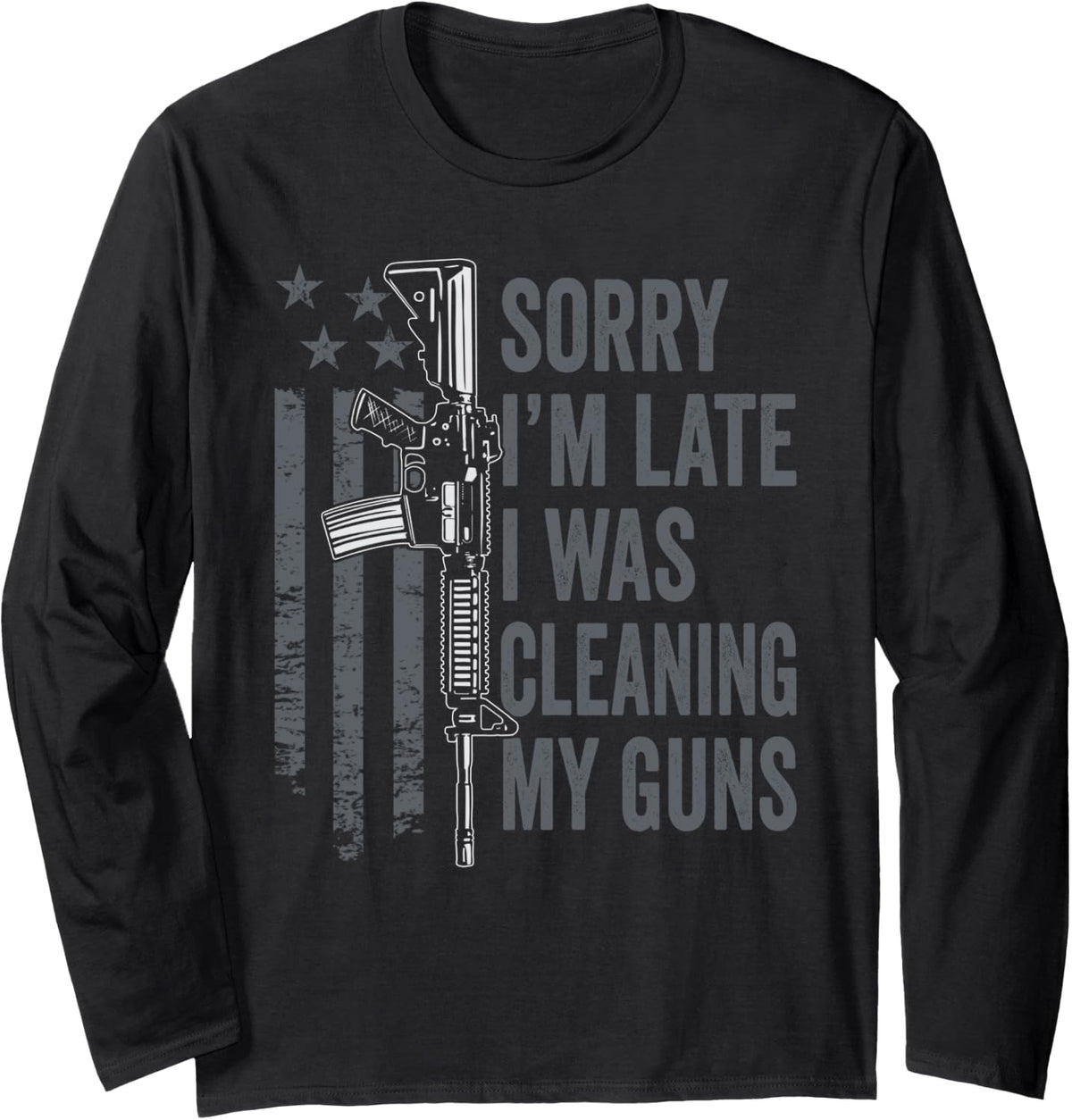 Sorry I M Late Was Cleaning My Guns Funny Gun Joke Long Sleeve Apparel US Trend