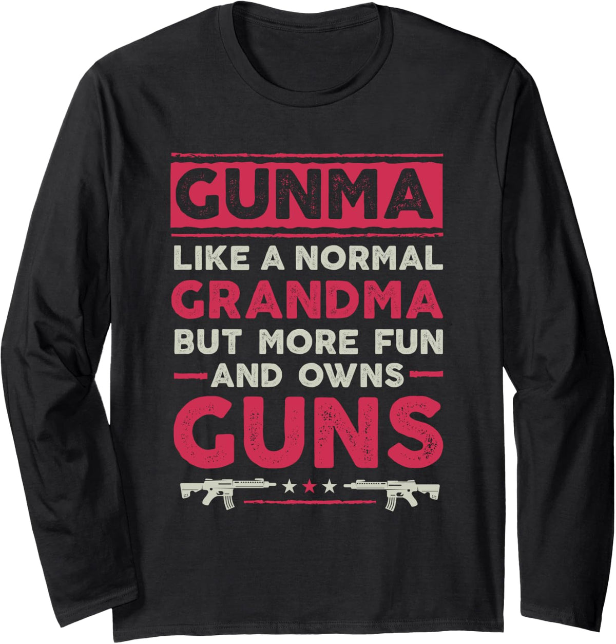 Gunma Like A Normal Grandpa But More Fun And Owns Guns Long Sleeve Apparel Gift Ready