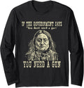 If The Government Says You Don T Need A Gun Long Sleeve Apparel Clean Design