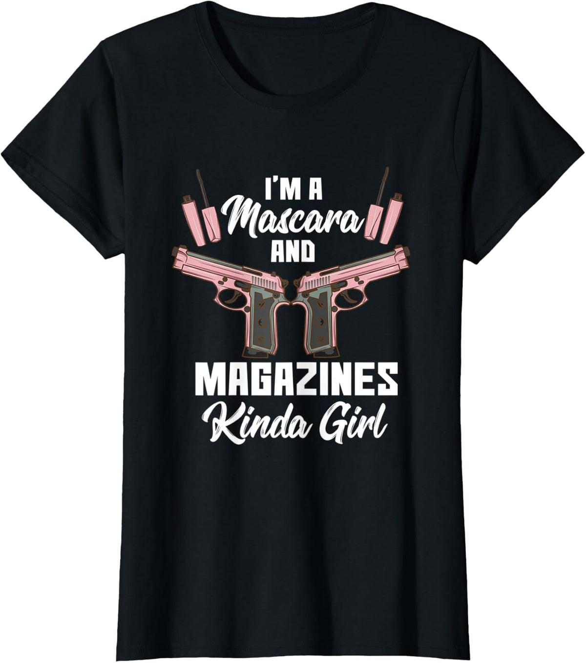 Womens I M A Mascara And Magazines Kinda Girl Pro Gun 2nd Amendment Apparel Minimal Style