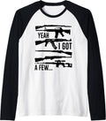Yeah I Got A Few Guns T Shirt Ak47 Ar15 Kar98k Sks Raglan Baseball Tee T Shirt Everyday Wear