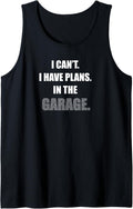 I Cant I Have Plans In The Garage Shirt Car Mechanic Tank Top