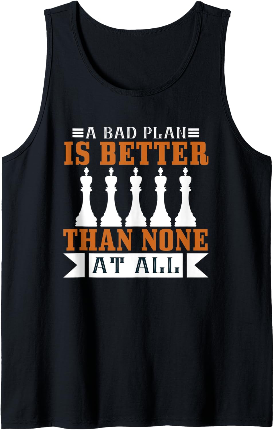 Funny Chess Player Gifts - Bad Plan Is Better in Chess Tank Top