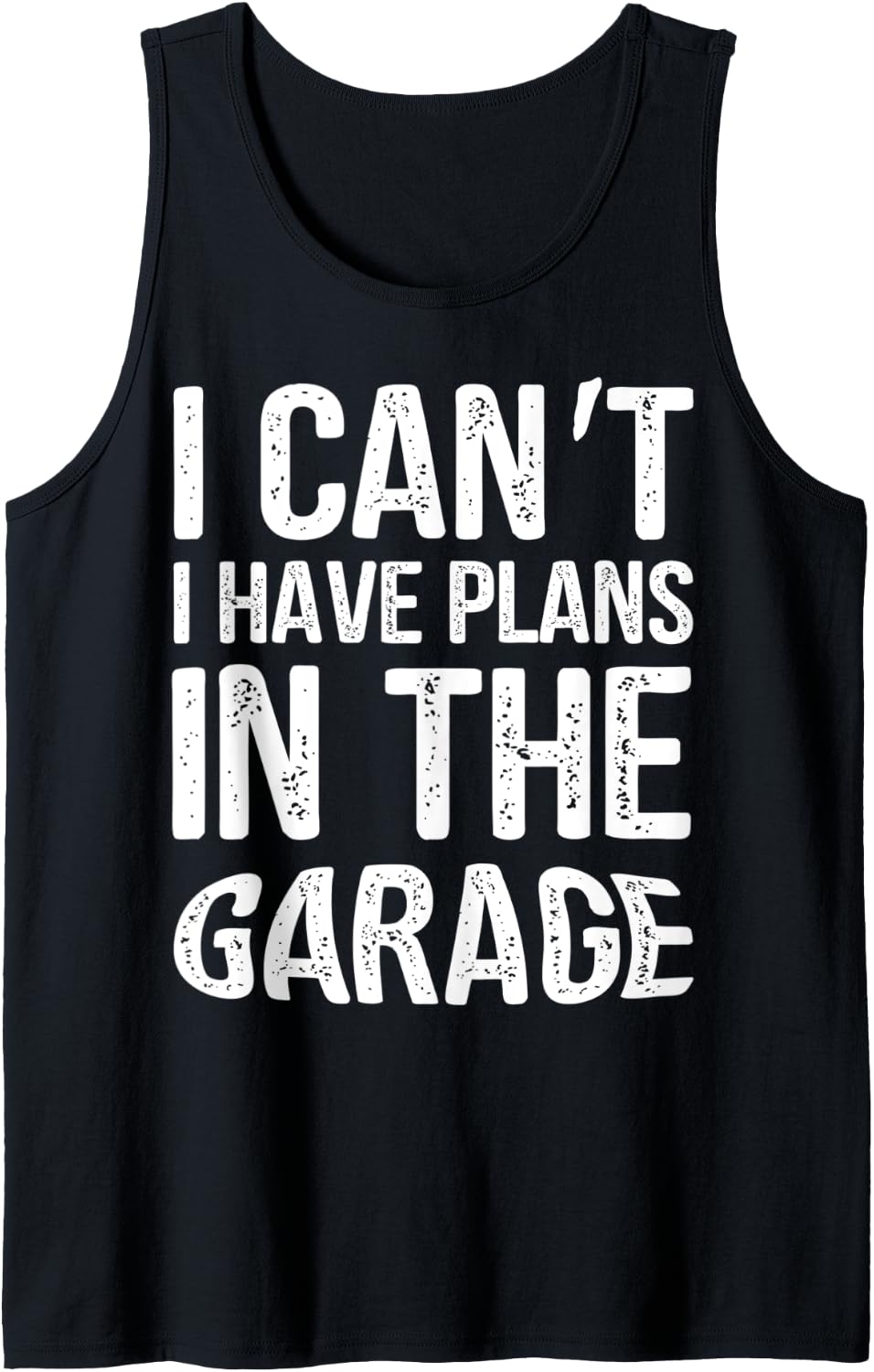 I Can't I Have Plans In The Garage TShirt Mechanic Present Tank Top