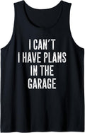 Funny Mechanics Saying I Can't I Have Plans In The Garage Tank Top