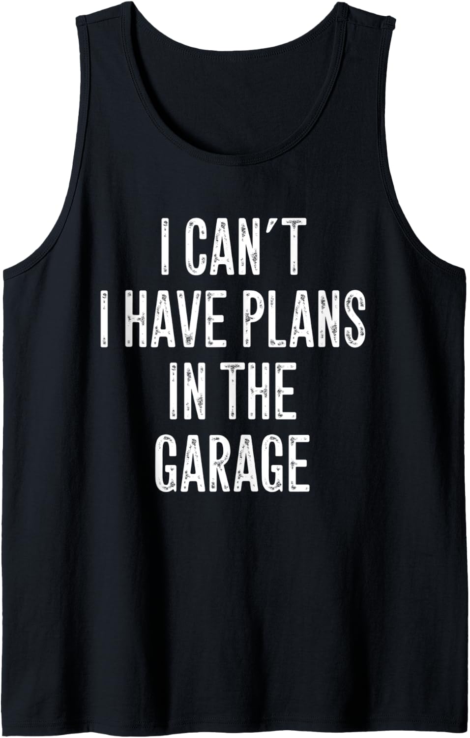 Funny Mechanics Saying I Can't I Have Plans In The Garage Tank Top