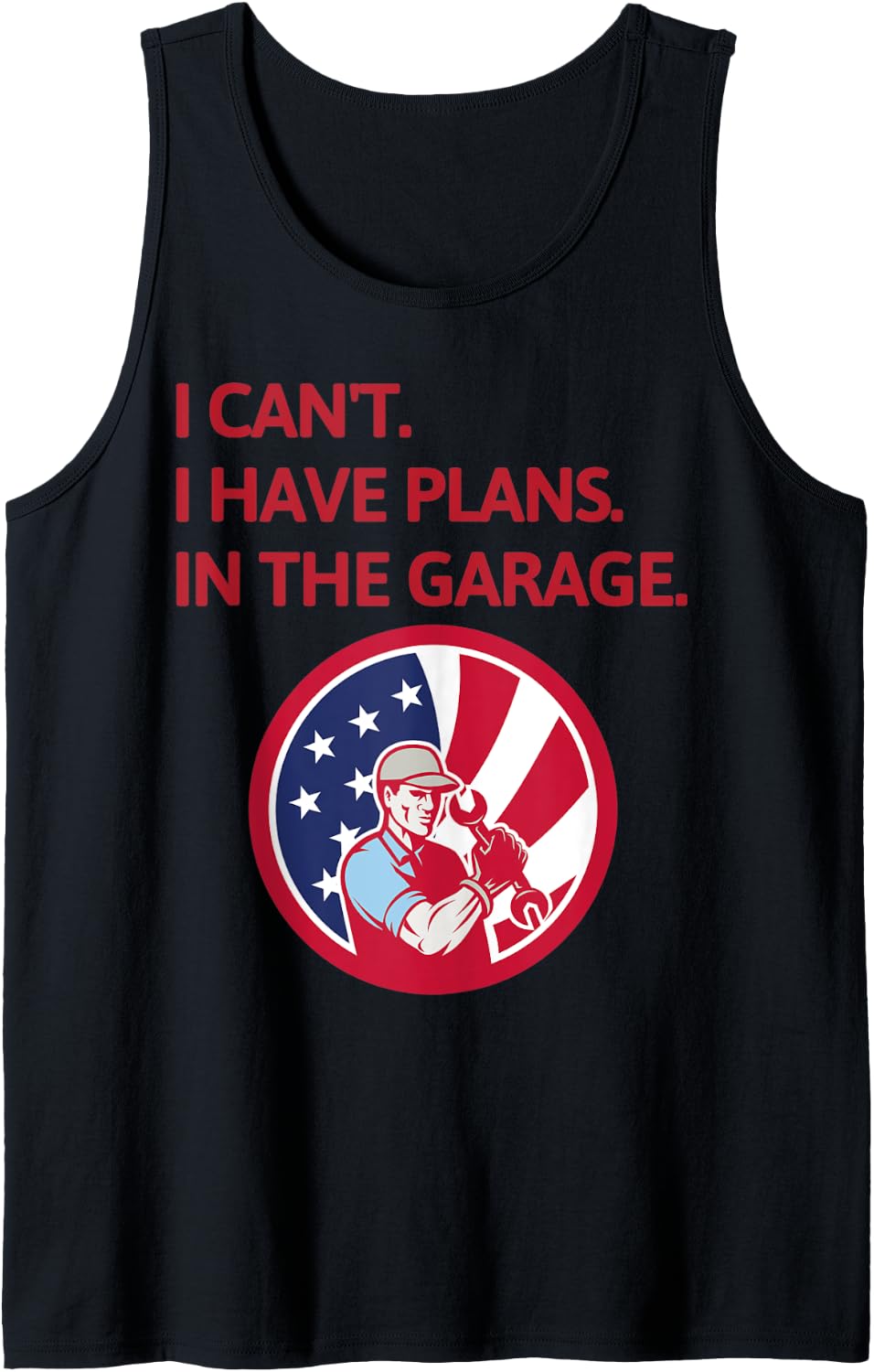 I Cant I Have Plans In The Garage Funny Car Mechanic US Tank Top
