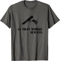 Hk 45 Acp Gun T Shirt That Works Always T Shirt Everyday Wear