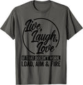 Live Laugh Love If That Doesn T Work Load Aim Fire Gun Owner Apparel Gift Ready
