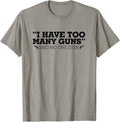 I Have Too Many Guns Said No One Ever Shirt Gun T Shirt Clean Design