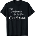 I D Rather Be At The Gun Range Apparel Clean Design
