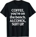 Bench Coffee Alcohol Suit Up Drinking Party Shirt 209