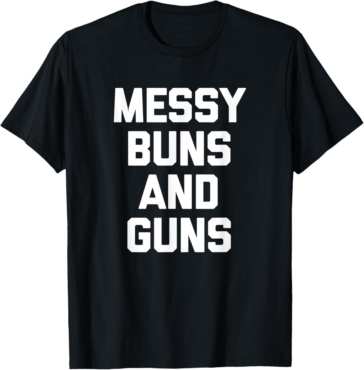 Messy Buns Guns T Shirt Funny Cool Cute Gun Owner T Shirt US Trend