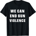 We Can End Gun Violence Anti Protest Tshirt Enough Shirt T Shirt Everyday Wear