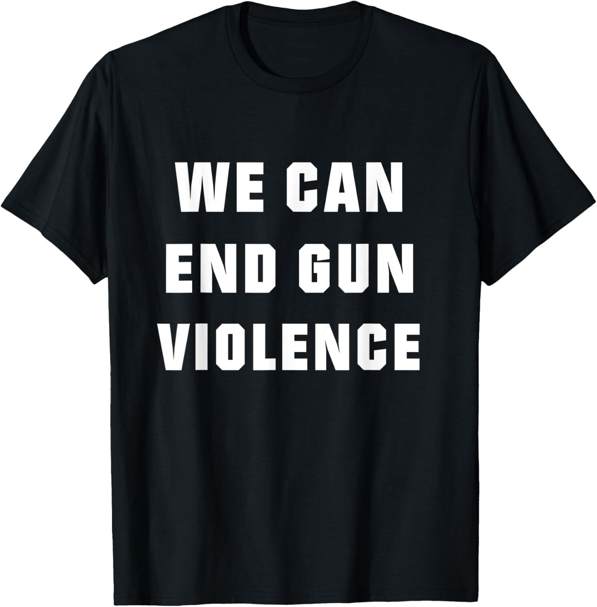 We Can End Gun Violence Anti Protest Tshirt Enough Shirt T Shirt Everyday Wear