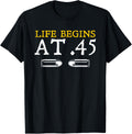 Gun Shirt Life Begins At 45 Funny Owner T Shirt Minimal Style