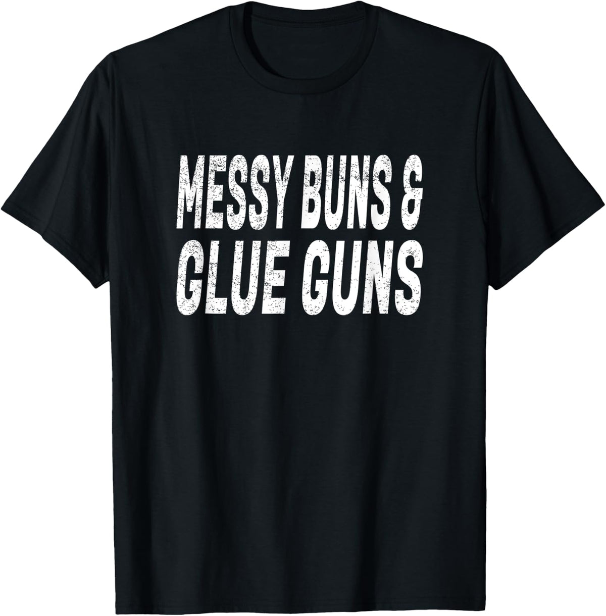 Womens Messy Buns Glue Guns Crafting Meme Apparel US Trend