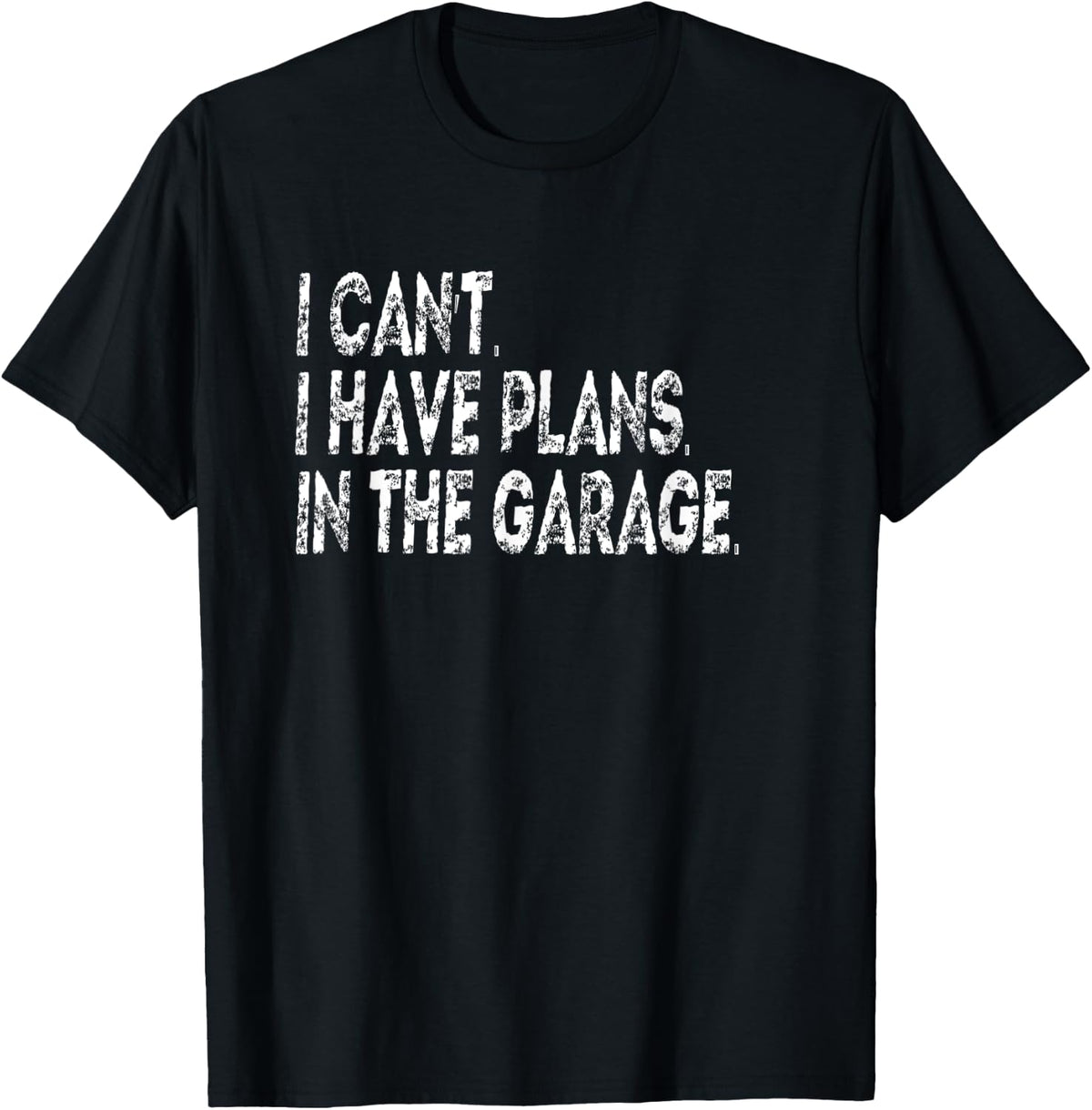 I Can't I Have A Plans In The Garage T Shirt