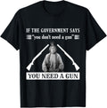 If The Government Says You Don T Need A Gun Apparel Everyday Wear
