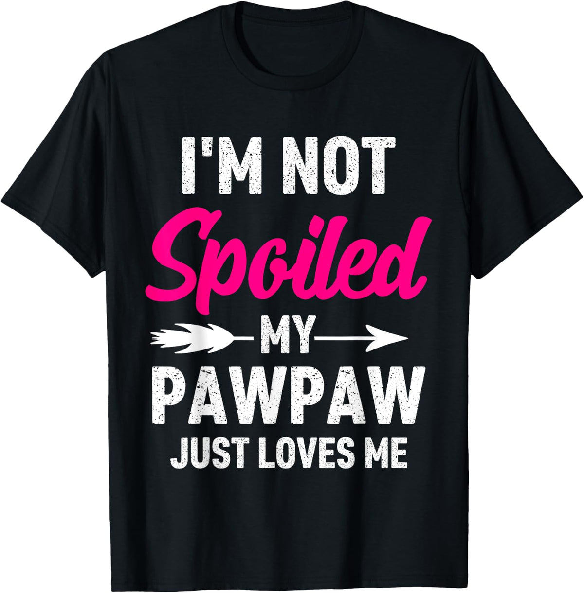 Im Not Spoiled My Pawpaw Just Loves Me Kids Shirt for Girls 110