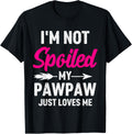 Im Not Spoiled My Pawpaw Just Loves Me Kids Shirt for Girls 331