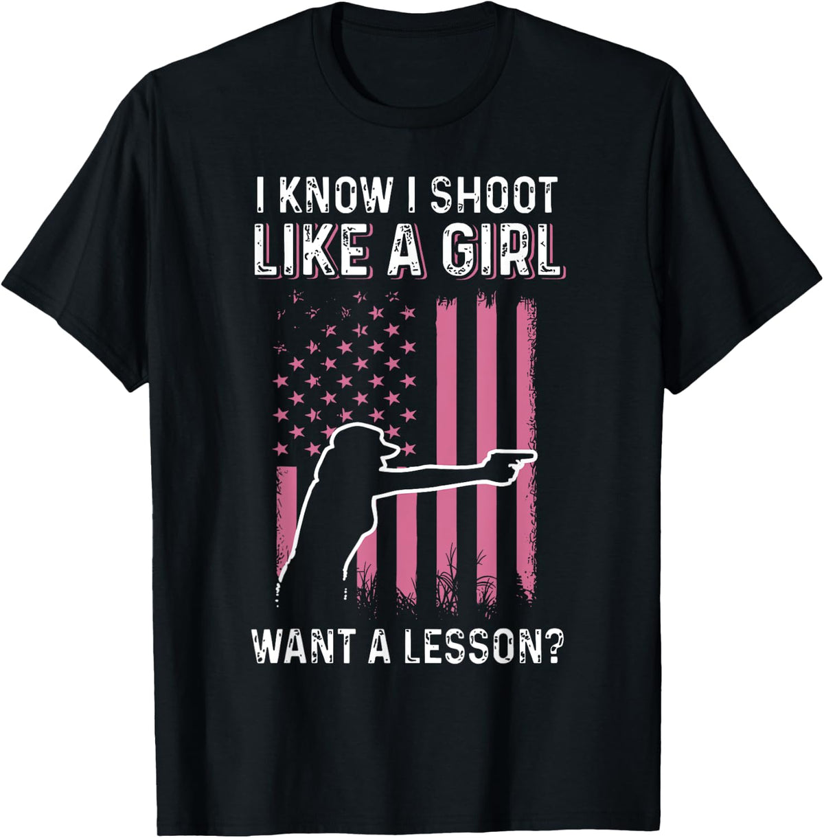 I Know Shoot Like A Girl Want Lesson Gun Rights Us Flag Apparel Gift Ready