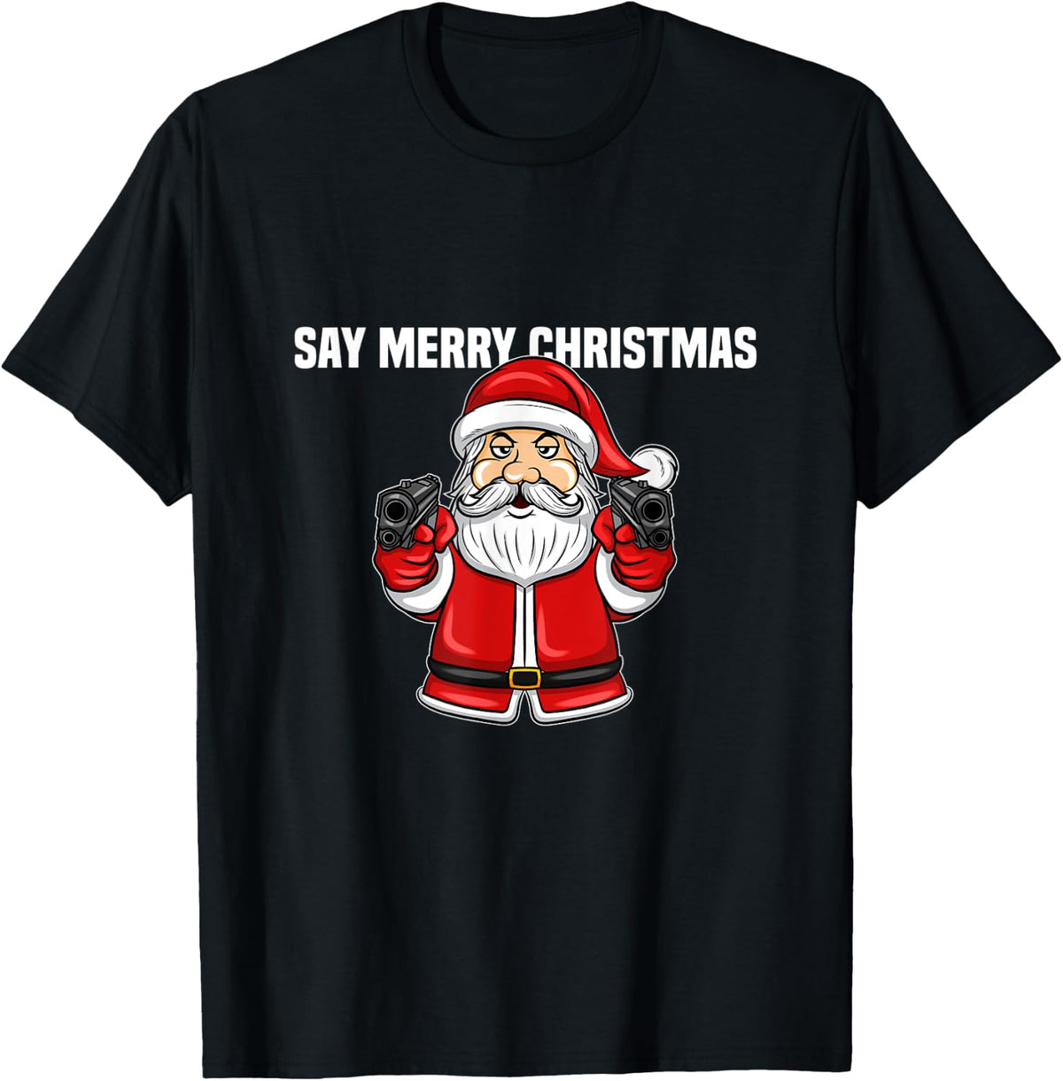 Anti Christmas Say Merry Santa With Guns For Hater Apparel Everyday Wear