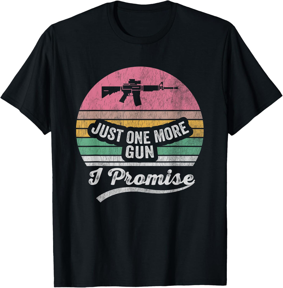 Just One More Gun I Promise Retro Rifle Apparel Everyday Wear