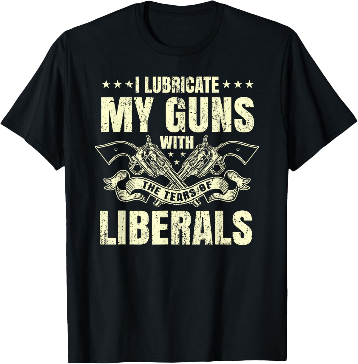 I Lubricate My Guns With The Tears Of Liberals Apparel Premium Print