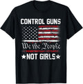 Control Guns Not Girls T Shirt T Shirt Minimal Style