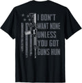 I Don T Want None Unless You Got Guns Hun Gun Joke On Back Apparel Premium Print