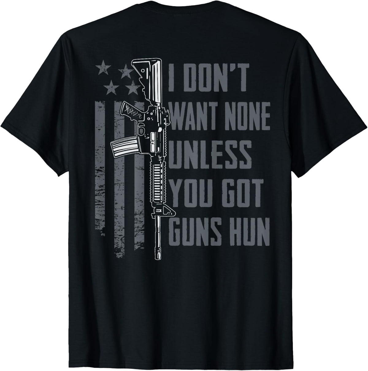 I Don T Want None Unless You Got Guns Hun Gun Joke On Back Apparel Premium Print