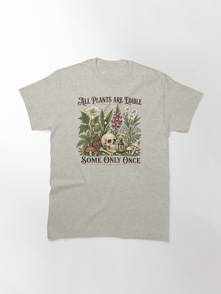 All Plants Are Edible Some Only Once Funny Gardening Dark Botanical Gothic Plant Lover 2 Classic T-Shirt