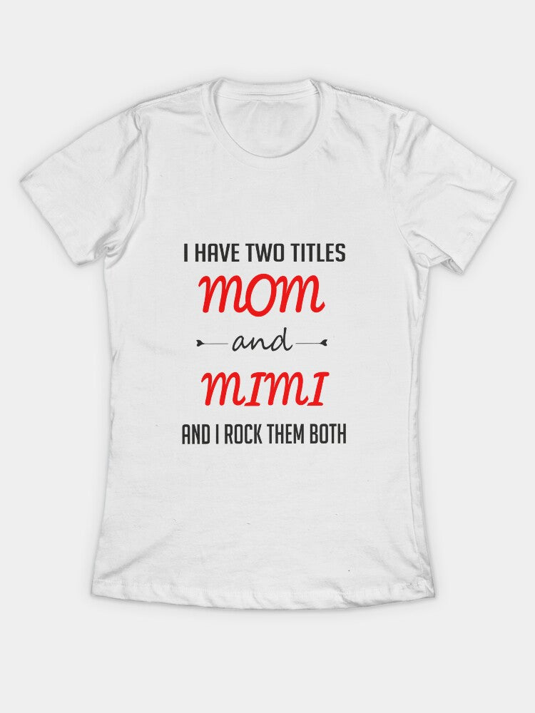 Mom Shirt - I Have Two Titles and Mimi and Rock Them Both Flowers Fitted T-Shirt